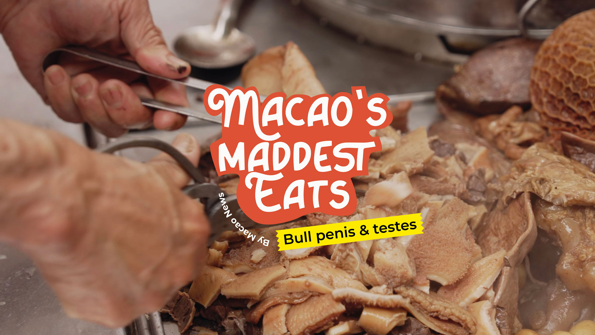 Macao’s Maddest Eats: Where bull penis and testes are on the menu